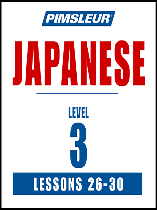 Title details for Pimsleur Japanese Level 3 Lessons 26-30 by Pimsleur - Available